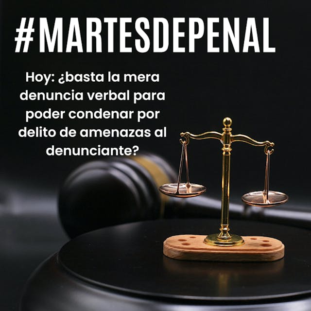 balanza con texto #martesdepenal hoy: basta la mera denuncia verbal para poder condenar por delito de amenazas al denunciante