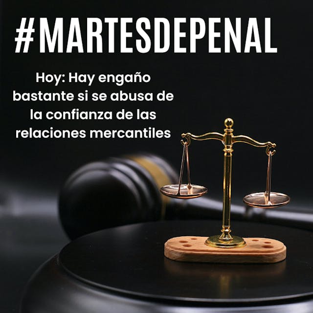 balanza con texto #martesdepenal hay engaño bastante si se abusa de la confianza de las relaciones mercantiles