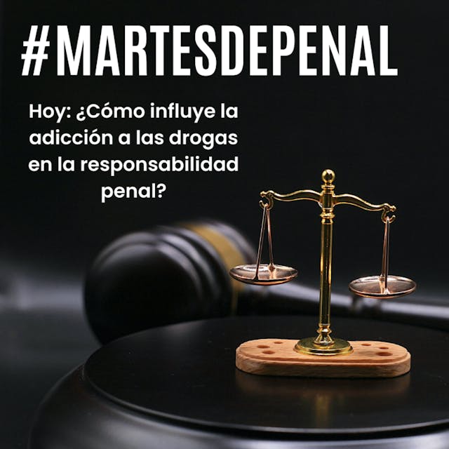 Balanza con texto #martesdepenal "Hoy: cómo influye la adicción a las drogas en la responsabilidad penal"
