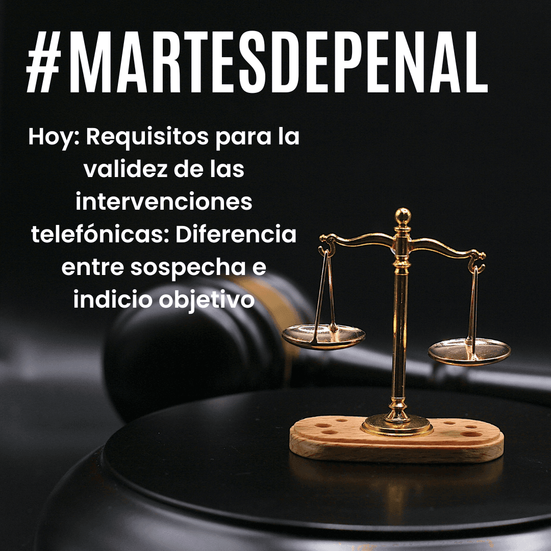 Requisitos para la validez de las intervenciones telefónicas: ¿Dónde está el límite entre la sospecha y el indicio objetivo?